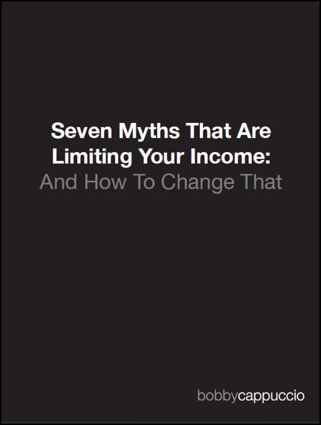 Seven Myths That Are Limiting Your Income: And How To Change That