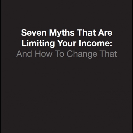 Seven Myths That Are Limiting Your Income: And How To Change That - 0