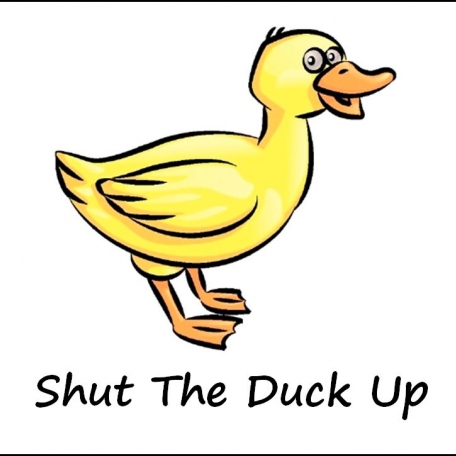 Shut The Duck Up - 0