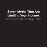 Seven Myths That Are Limiting Your Income: And How To Change That